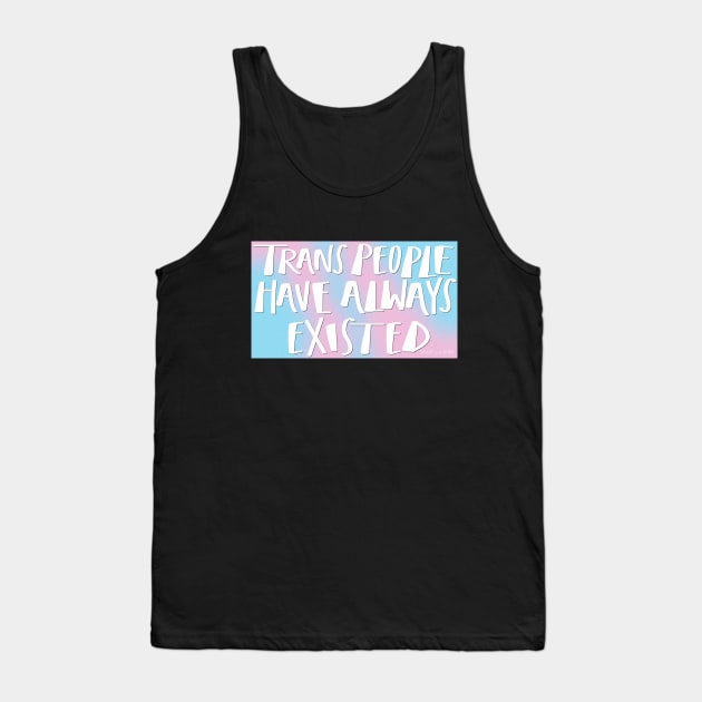 Trans People Have Always Existed Tank Top by Shop La Bish